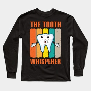 the Tooth Whisperer Long Sleeve T-Shirt